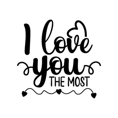 Premium Vector I Love You The Most Typography Quote Design Vector In