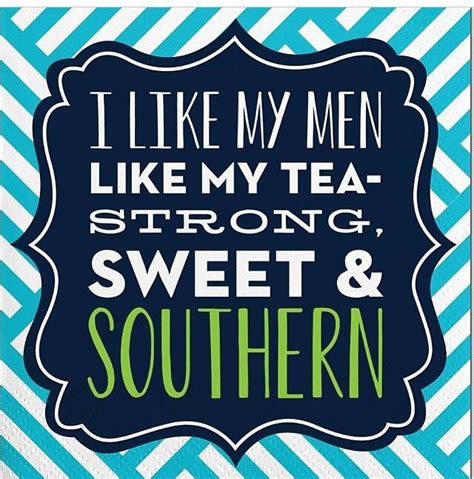 I Like My Men Like My Tea Strong Sweet And Southern Southern