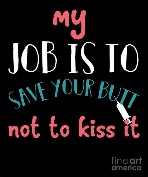 Nurse My Job Save Your Butt Digital Art By Shirtom Fine Art America