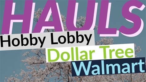 Hauls Hobby Lobby Dollar Tree And Walmart Youtube