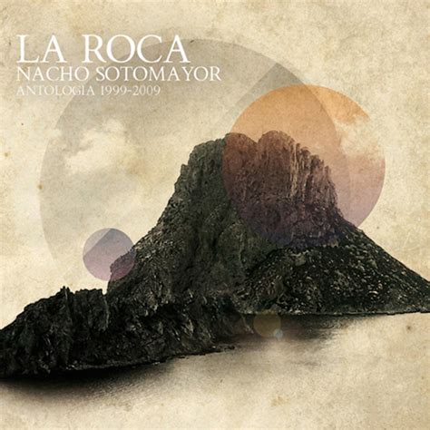 La Roca Antologia 1999 2009 Album By Nacho Sotomayor Spotify