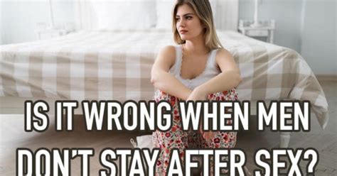 Is It Wrong When Guys Just Leave Right After Having Sex Or Are You Ok With That Girlsaskguys