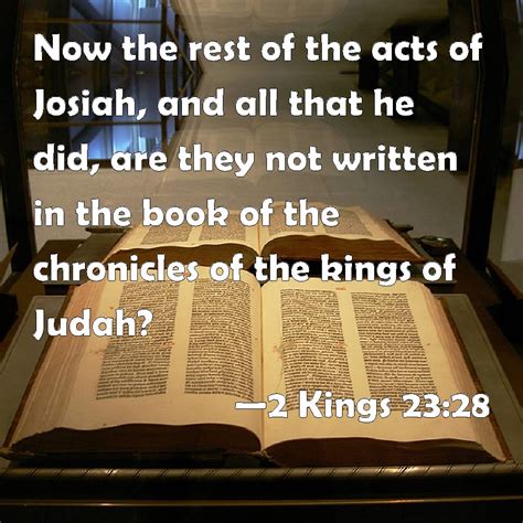 2 Kings 23 28 Now The Rest Of The Acts Of Josiah And All That He Did Are They Not Written In