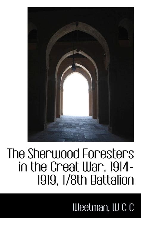 The Sherwood Foresters In The Great War 1914 1919 W C C Weetman