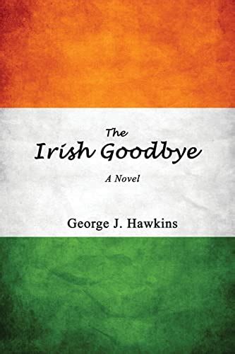 The Irish Goodbye By George J Hawkins Goodreads