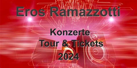 Eros Ramazzotti Tour 2024 Konzerte And Tickets