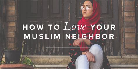 how to love your muslim neighbor revive our hearts blog revive our hearts