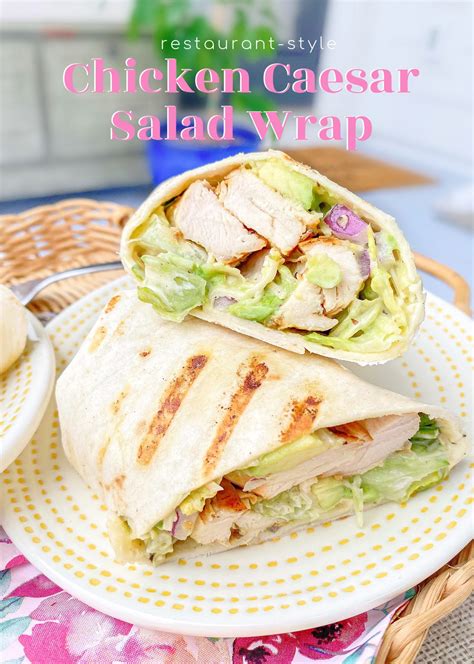 Restaurant Style Grilled Chicken Caesar Salad Wrap Simply Taralynn