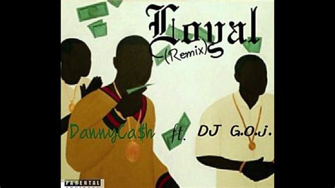 Loyal Remix By Danny Ca H Feat Dj G O J [ 2017 Collab ] Youtube