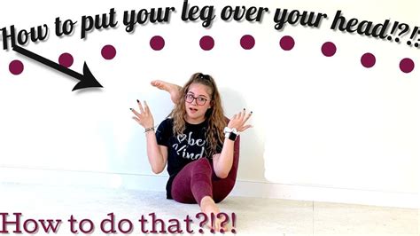 How To Put Your Leg Over Your Head Youtube