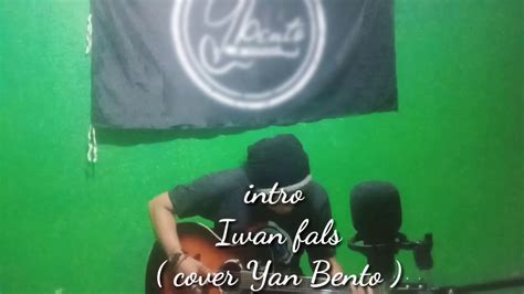 Maybe you would like to learn more about one of these? Intro Iwan fals ( cover Yan Bento ) - YouTube