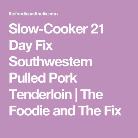 Remove pork from slow cooker; Slow-Cooker 21 Day Fix Southwestern Pulled Pork Tenderloin ...