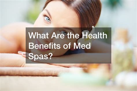 What Are The Health Benefits Of Med Spas Biology Of Aging