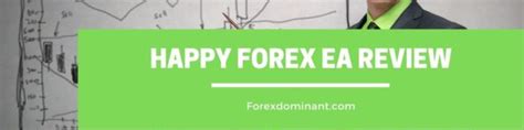 Comprehensive Happy Forex Ea Review Forex Dominant