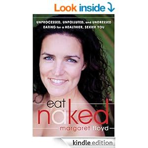 Eat Naked Unprocessed Unpolluted And Undressed Eating For A Healthier Sexier You Kindle