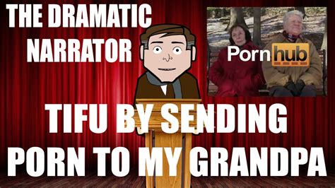 the dramatic narrator tifu by sending my grandpa porn youtube