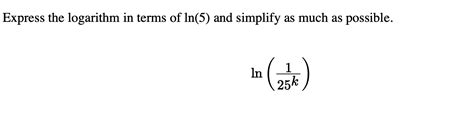Solved Express The Logarithm In Terms Of Ln5 And Simplify