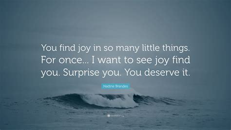 Nadine Brandes Quote You Find Joy In So Many Little Things For Once