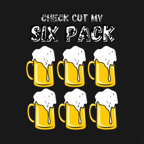 Check Out My Six Pack Beer Shirt Check Out My Six Pack Beer T Shirt
