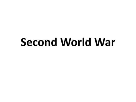Ppt Second World War Powerpoint Presentation Free Download Id6445480