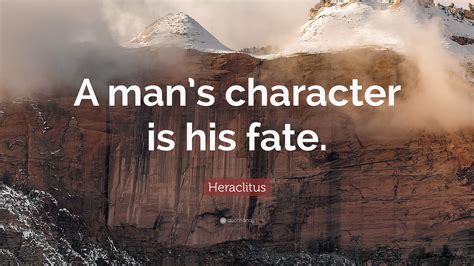 Heraclitus Quote A Mans Character Is His Fate 12