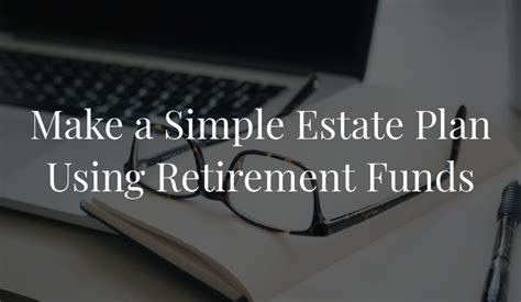 Make A Simple Estate Plan Using Retirement Funds Hopler Wilms And Hanna