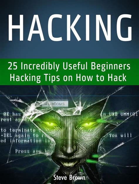 Read Hacking 25 Incredibly Useful Beginners Hacking Tips On How To Hack Online By Steve Brown