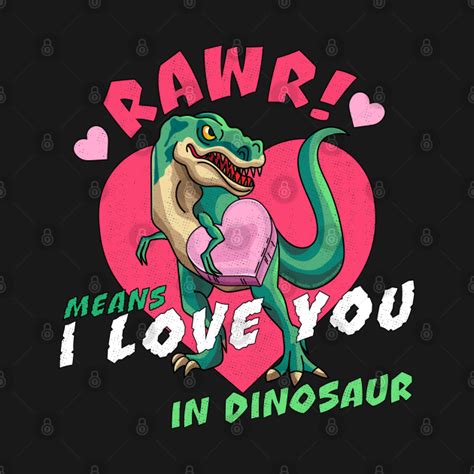 Rawr Means I Love You In Dinosaur Valentines Day Dinosaur Rawr Means I Love You In Dinosaur