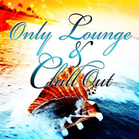 Only Lounge And Chill Out Vol 1 The Best In Ibiza Sunset And
