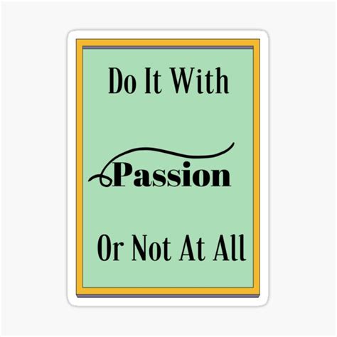 Do It With Passion Or Not At All Follow Your Passion Inspirational Quotes From Business
