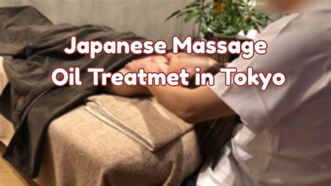 Japanese Massage Oil Treatment In Tokyo Gold Techniques For Women Youtube