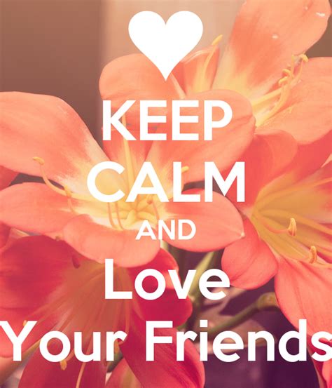 Keep Calm And Love Your Friends Keep Calm And Carry On Image Generator