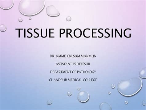 Tissue Processing Steps For Histopathology Ppt