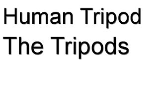 The Tripods Human Tripod