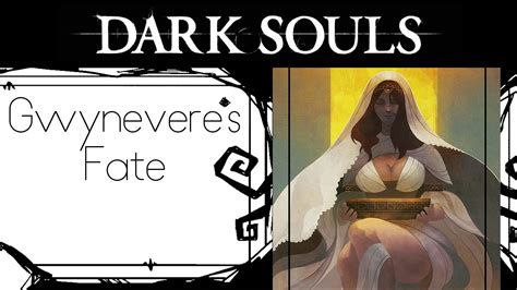 The Good The Bad And The Rotten Gwyneveres Fate Dark Souls Lore