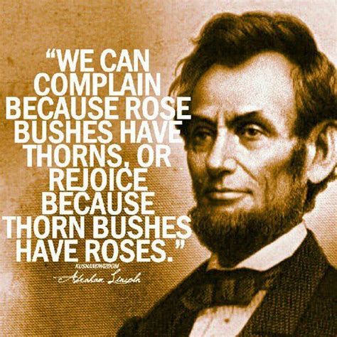Please enjoy these quotes about thorn and friendship from my collection of friendship quotes. Abraham Lincoln - We can complain because rose bushes have ...