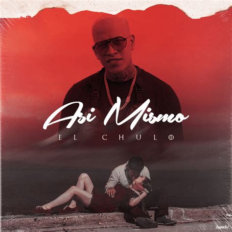 Asi Mismo Single By El Chulo Spotify