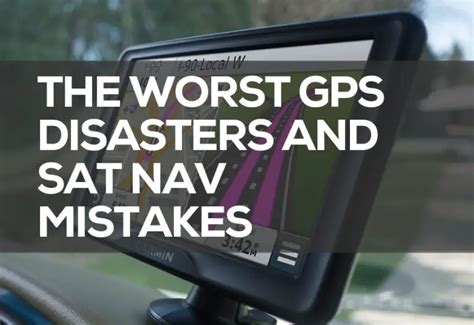 The Top List Of Worst Gps Disasters And Sat Nav Mistakes