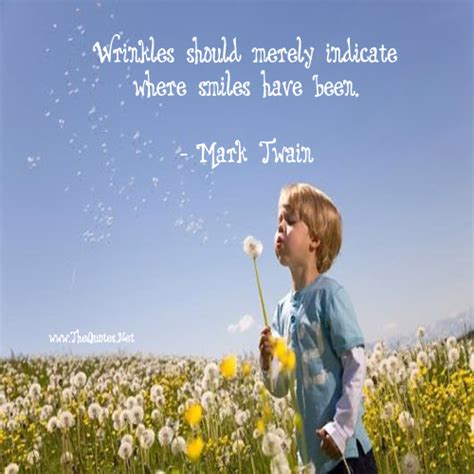 Wrinkles will only go where the smiles have been. Mark Twain Quotes Image - TheQuotes.Net - Motivational Quotes