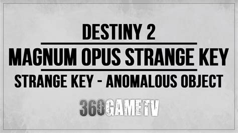 Destiny 2 Magnum Opus Strange Key Used Anomalous Object Guide