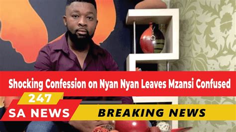 Shock Confession On Nyan Nyan Leaves Mzansi Confused Youtube