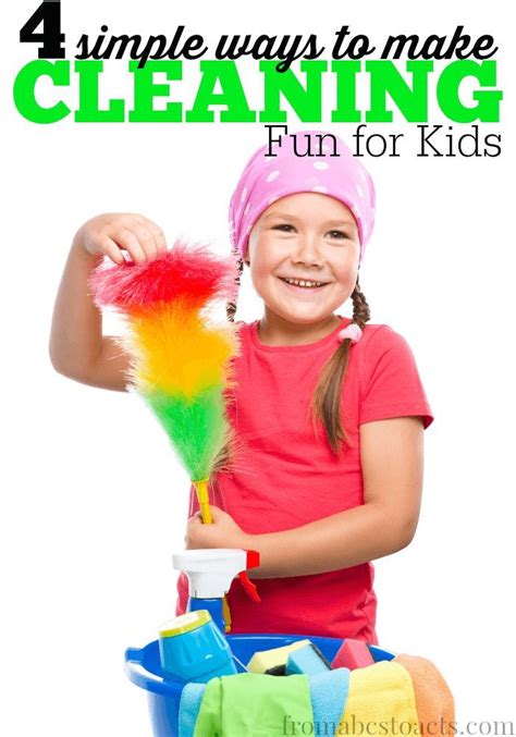 4 Simple Ways To Make Cleaning Fun For Kids From Abcs To Acts