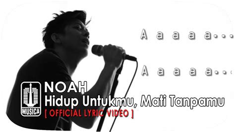 NOAH Hidup Untukmu Mati Tanpamu Official Lyric Video YouTube