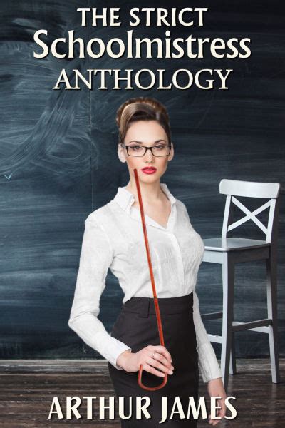 The Strict Schoolmistress Anthology By Arthur James Lsf Publications