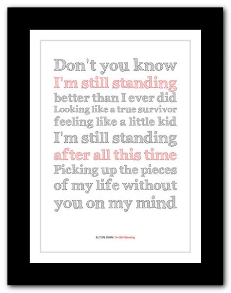 Hit me with your best shot i ain't going no where, i ain't going no where i ain't going no where, all you got. ELTON JOHN I'm Still Standing song lyrics typography ...