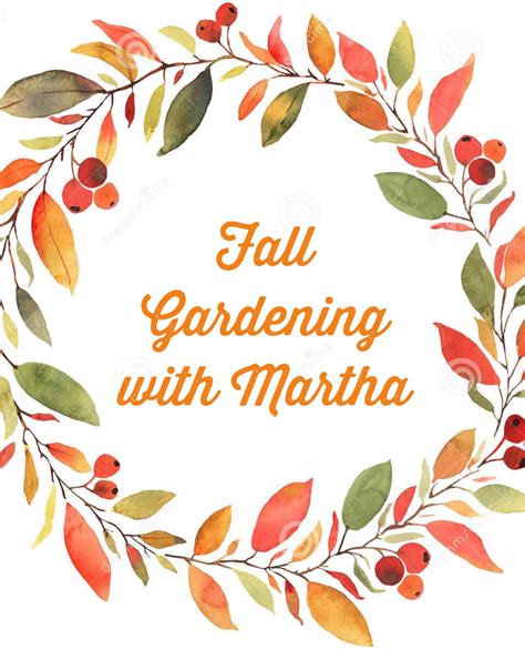 October 9 13 Fall Gardening With Martha Not Stewart Our Resident