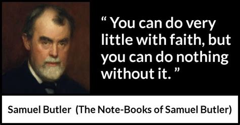 Samuel Butler You Can Do Very Little With Faith But You