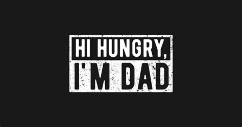 Funny Jokes Dads Father Dad Jokes Hi Hungry I M Dad Dad Joke T Shirt Teepublic
