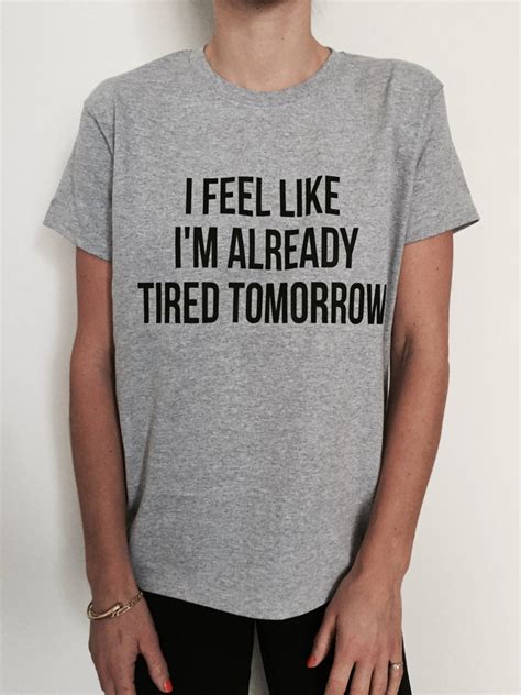 I Feel Like Im Already Tired Tomorrow Tshirt Fashion Etsy