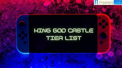 King God Castle Tier List Castle Reroll Guide And Ranked List Kids Land